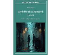 Embers of a Shattered Dawn (Artificial Novels (EN))