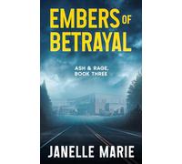 Embers of Betrayal: Ash & Rage Series, Book Three (Ash & Rage Thrillers)