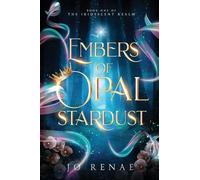 Embers of Opal Stardust: An Epic Dark and Enchanting Romantic Fantasy (The Iridescent Realm Book 1)