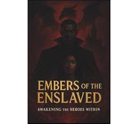 EMBERS OF THE ENSLAVED: AWAKENING THE HEROS WITHIN: 1 (The Dragon Blood Shero)