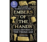 Embers of the Hands: Hidden Histories of the Viking Age: Longlisted for the 2025 Women's Prize for Non-Fiction