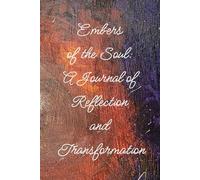 Embers of the Soul: A Journal of Reflection and Transformation