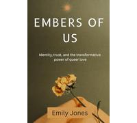 Embers of us: Identity, trust, and the transformative power of queer love