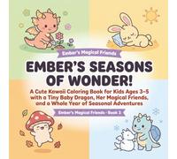 Ember's Seasons of Wonder!: A Cute Kawaii Coloring Book for Kids Ages 3-5 with a Tiny Baby Dragon, Her Magical Friends, and a Whole Year of Seasonal Adventures