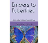 Embers to Butterflies: A Woman's Journey of Love, Loss, Motherhood, and Awakening into Her True Self | Motivational Book for Self Love, Growth, Mindset and Discovering Your True Self