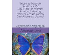 Embers to Butterflies Workbook #2: Self Help for Women Emotional Healing Personal Growth Radical Self-Awareness Journal: 50 Day Guided Journey for ... Shadow Work, and Becoming Your Highest Self
