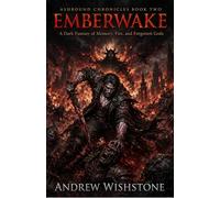 EMBERWAKE: Ashbound Chronicles Book Two: A Dark Fantasy of Memory, Fire, and Forgotten Gods: 2