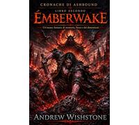 EMBERWAKE Cronache di Ashbound Libro secondo: Un'oscura fantasia di memoria, fuoco e dei dimenticati (Cronache di Ashbound (ITALIAN VERSION))