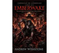 EMBERWAKE Crónicas de Ashbound Libro dos: Una oscura fantasía de memoria, fuego y dioses olvidados. (Crónicas de Ashbound (SPANISH VERSION))