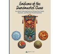Emblems of the Swordmaster Clans: An Adult Coloring Book of Wuxia Sect Seals, Banners, and Martial World Symbols (Sects of the Martial World)