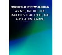 Embodied AI Systems Building: Agents, Architecture Principles, Challenges, and Application Domains