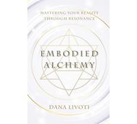 Embodied Alchemy: Mastering Your Reality Through Resonance