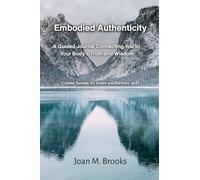 Embodied Authenticity: A Guided Journal Connecting You to Your Body's Truth and Wisdom