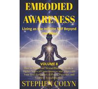 Embodied Awareness: How to Transcend Mental Illusions, Awaken Higher States of Consciousness, and Align with Your True Frequency of Peace, Presence, ... and Spiritual Growth for Success and Peace)