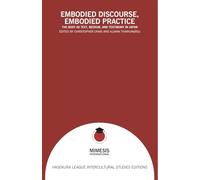 Embodied discourse, embodied practice. The body as text, medium, and testimony in Japan (Hasekura League intercultural studies editions)