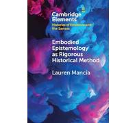 Embodied Epistemology as Rigorous Historical Method (Elements in Histories of Emotions and the Senses)