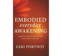 Embodied Everyday Awakening: A guide to spiritual transformation in the midst of daily life