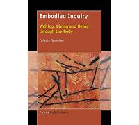 Embodied Inquiry: Writing, Living and Being through the Body