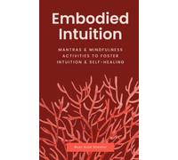Embodied Intuition: Mantras & Mindfulness Activities to Foster Intuition & Self Healing
