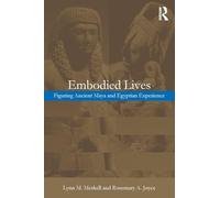 Embodied Lives: : Figuring Ancient Maya and Egyptian Experience