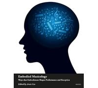 Embodied Musicology: Ways that Embodiment Shapes Performance and Reception: 1 (Applied Music Studies)