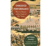 Embodied Performance: Warriors, Dancers, and the Origins of Noh Theater