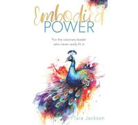 Embodied Power: For the visionary leader who never really fit in