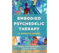 Embodied Psychedelic Therapy: A Somatic Guide