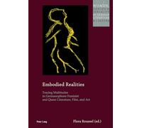 Embodied Realities: Tracing Multitudes in Germanophone Feminist and Queer Literature, Film, and Art: 24 (Women, Gender and Sexuality in German Literature and Culture)