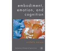 Embodiment, Emotion, and Cognition (New Directions in Philosophy and Cognitive Science)