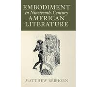 Embodiment in Nineteenth-Century American Literature (Cambridge Studies in American Literature and Culture)