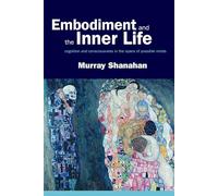 EMBODIMENT & THE INNER LIFE P: Cognition and Consciousness in the Space of Possible Minds