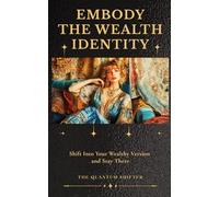 Embody The Wealth Identity: Shift Into Your Wealthy Version and Stay There (The Quantum Shifter Series)