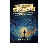 Embody Your Cosmic Self: Unleashing the Power of Identity to Accelerate your Awakening