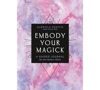 Embody Your Magick: A Guided Journal for the Modern Witch