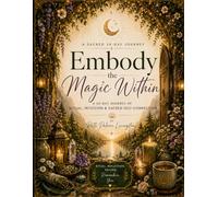 Embody Your Natural Magic: A 30-Day Journey of Ritual, Intuition & Sacred Self-Connection