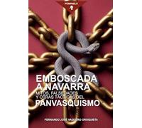 Emboscada a Navarra: Mitos, falsedades y otras tácticas del panvasquismo (El nacionalismo vasco en Navarra)