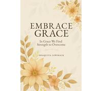 Embrace Grace: In Grace We Find Strength to Overcome