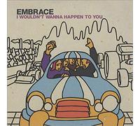 Embrace - I Wouldn't Wanna Happen to..