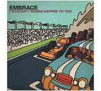 Embrace - I Wouldn't Wanna Happen to You [Vinilo]