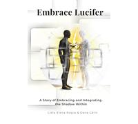 Embrace Lucifer: A Story of Embracing and Integrating the Shadow Within