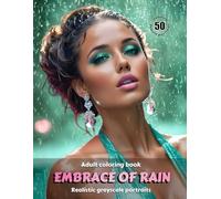 EMBRACE OF RAIN - Adult Coloring Book | Realistic Grayscale Portraits | Stunning female portraits to color | Relax, creativity, stress relief: English Edition (Colorful Adventures)