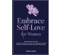 Embrace Self-Love for Women: Break Free from the Myths - Strategies to Overcome Self-Doubt, Build Unshakable Self-Esteem, and Discover the Courage to Rewrite Your Story Beyond Labels