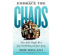 Embrace the Chaos: How India Taught Me to Stop Overthinking and Start Living by Miglani (2013-10-01)