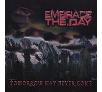 Embrace The Day - Tomorrow May Never Come