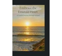 Embrace the Emerald Heart: A Soulful Journey through Ireland