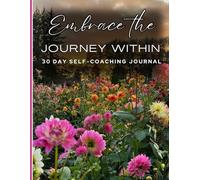 Embrace The Journey Within: 30 Day Self Coaching Journal