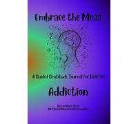 Embrace the Mess: A Guided Gratitude Journal for Real Life: Addiction
