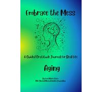 Embrace the Mess: A Guided Gratitude Journal for Real Life: Aging