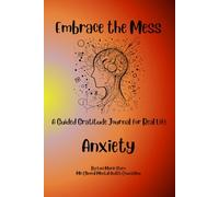 Embrace the Mess: A Guided Gratitude Journal for Real Life: Anxiety